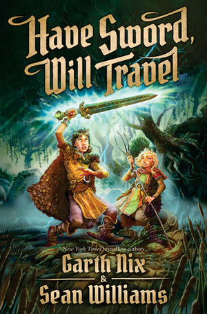 Have Sword, Will Travel by Sean Williams, Garth Nix