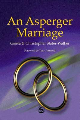 An Asperger Marriage by Christopher Slater-Walker, Gisela Slater-Walker