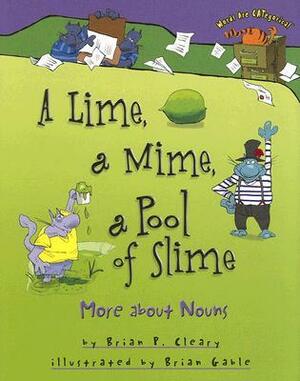 A Lime, a Mime, a Pool of Slime: More about Nouns by Brian P. Cleary, Brian Gable