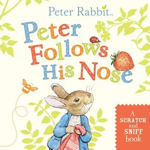 Peter Follows His Nose: A Scratch-And-Sniff Book by Beatrix Potter