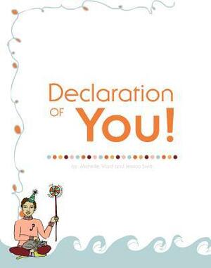 The Declaration of You!: How to Find It, Own It and Shout It from the Rooftops by Jessica Swift, Michelle Ward