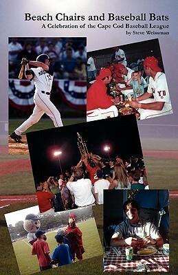 Beach Chairs and Baseball Bats: A Celebration of the Cape Cod Baseball League by Steve Weissman