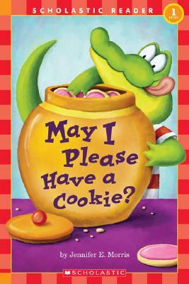 May I Please Have a Cookie?: Scholastic Reader Level 1 by Jennifer Morris, Jennifer E. Morris