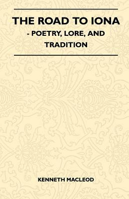 The Road to Iona - Poetry, Lore, and Tradition by Kenneth MacLeod