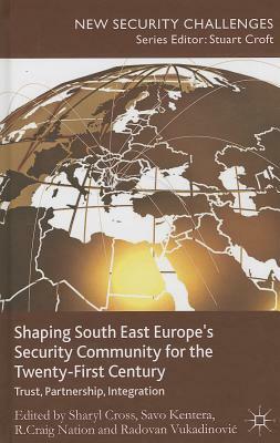 Shaping South East Europe's Security Community for the Twenty-First Century: Trust, Partnership, Integration by 