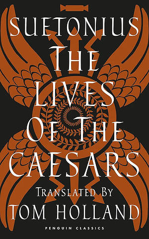 The Lives of the Caesars, translated by Tom Holland by C. Suetonius Tranquillus [Suetonius]