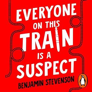 Everyone On This Train Is A Suspect by Benjamin Stevenson