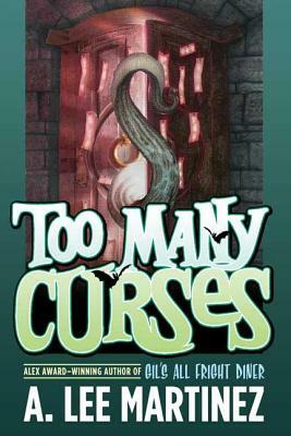 Too Many Curses by A. Lee Martinez