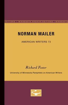 Norman Mailer - American Writers 73: University of Minnesota Pamphlets on American Writers by Richard Foster