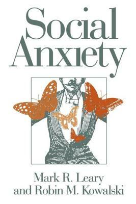 Social Anxiety by Mark R. Leary, Robin Mark Kowalski