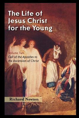 The Life of Jesus Christ for the Young: Volume Two by Richard Newton