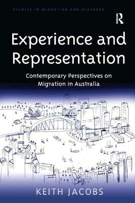 Experience and Representation: Contemporary Perspectives on Migration in Australia by Keith Jacobs
