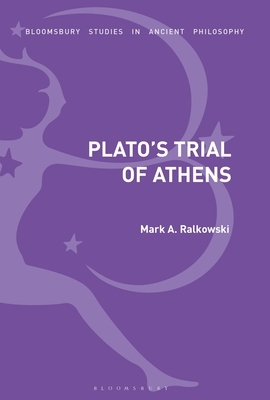 Plato's Trial of Athens by Mark A. Ralkowski