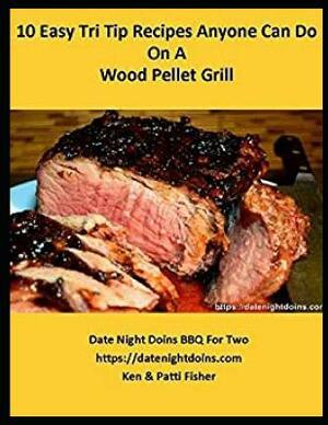 10 Easy Tri Tip Recipes Anyone Can Do on a Wood Pellet Grill by Ken Fisher