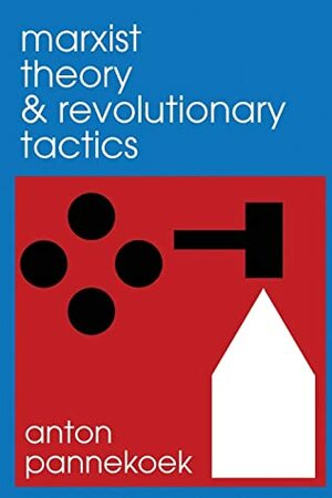 Marxist Theory and Revolutionary Tactics (9) (Radical Reprint) by Anton Pannekoek, Rhiza