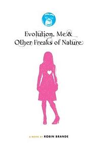 Evolution, Me & Other Freaks of Nature by Robin Brande