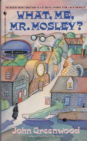 What, Me, Mr. Mosley? by John Buxton Hilton, John Greenwood