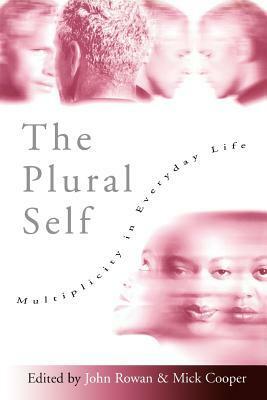 The Plural Self: Multiplicity in Everyday Life by John Rowan, Mick Cooper