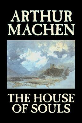 The House of Souls by Arthur Machen, Fiction, Classics, Literary, Horror by Arthur Machen