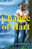 Change of Hart: A Wells Ranch Novel - Book 3 by Bailey Hannah