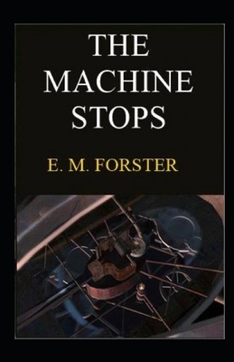 The Machine Stops Illustrated by E.M. Forster