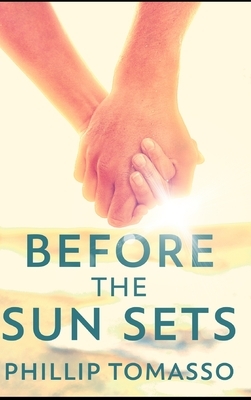 Before The Sun Sets by Phillip Tomasso