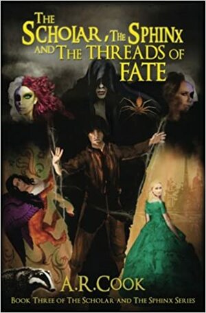 The Scholar, the Sphinx and the Threads of Fate by A.R. Cook
