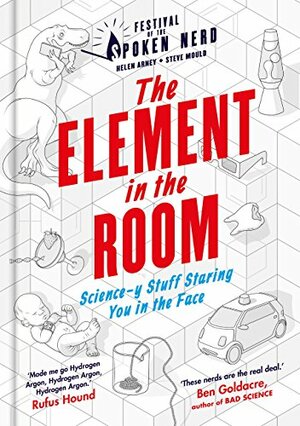 The Element in the Room: Science-y Stuff Staring You in the Face by Helen Arney, Steve Mould