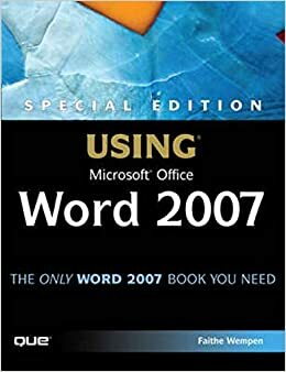 Special Edition Using Microsoft Office Word 2007 by Faithe Wempen