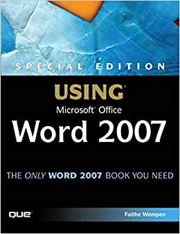 Special Edition Using Microsoft Office Word 2007 by Faithe Wempen