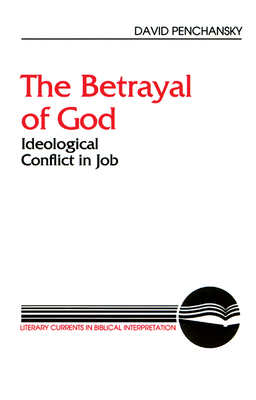 The Betrayal of God: Ideological Conflict in Job by David Penchansky