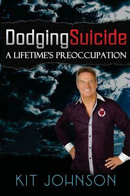 Dodging Suicide - A Lifetime's Preoccupation by Kit Johnson