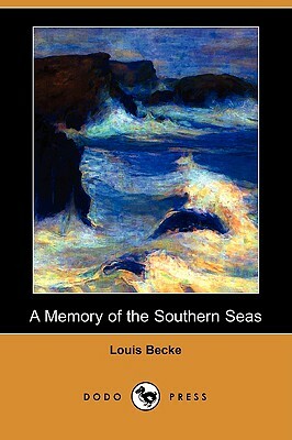 A Memory of the Southern Seas (Dodo Press) by Louis Becke
