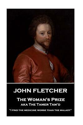 John Fletcher - The Woman's Prize: "I find the medicine worse than the malady" by John Fletcher