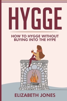 Hygge: How To Hygge Without Buying Into The Hype by Elizabeth Jones
