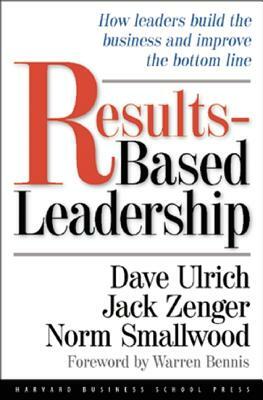Results-Based Leadership by Jack Zenger, Norman Smallwood, David Ulrich