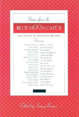 Stories from the Blue Moon Cafe II: Anthology of Southern Writers by Frank Turner Hollon, Steve Yarbrough, Ron Rash, Michelle Richmond, Suzanne Kingsbury, W.E.B. Griffin, Suzanne Hudson, Cassandra King, Donald Hays, Brad Watson, Fannie Flagg, Charles Ghigna, David Wright, Joe Formichella, George Singleton, Ben Erickson, William Gay, Gregory Benford, Tom Franklin, Eric Kingrea, Sidney Thompson, Jill Conner Browne, John T. Edge, David Fuller, Beth Ann Fennelly, Lee Gay Warren, Sonny Brewer, Robert Gatewood, Michael Morris, Jack Pendarvis, Larry Brown, Silas House, Les Standiford, Jamie Kornegay