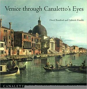 Venice Through Canaletto's Eyes by Gabriele Finaldi, David Bomford