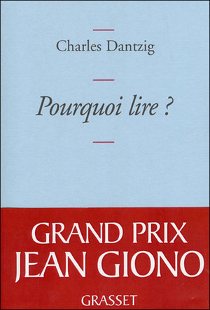 Pourquoi lire ? by Charles Dantzig