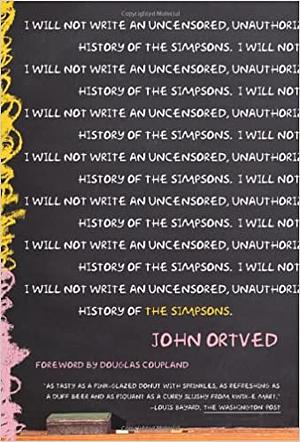 The Simpsons: An Uncensored, Unauthorized History by John Ortved