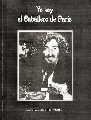 Yo soy el Caballero de París by Luis Ramón Calzadilla Fierro