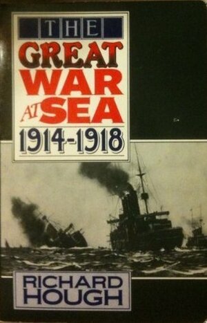 The Great War at Sea, 1914-1918 by Richard Hough