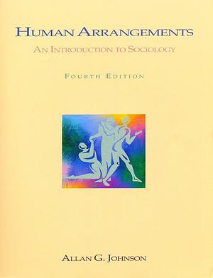 Human Arrangements: An Introduction to Sociology by Allan G. Johnson