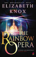 The Rainbow Opera by Elizabeth Knox