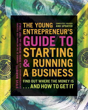 The Young Entrepreneur's Guide to Starting and Running a Business by Steve Mariotti