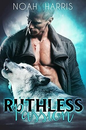 Ruthless Passion by Noah Harris