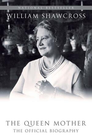 Queen Elizabeth: The Queen Mother: The Official Biography by William Shawcross