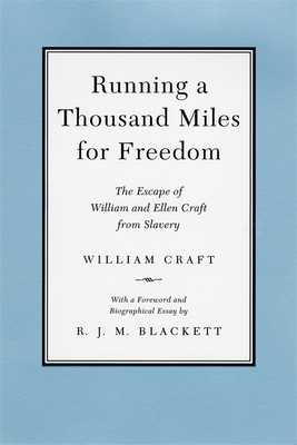 Running a Thousand Miles for Freedom: The Escape of William and Ellen Craft from Slavery by William Craft