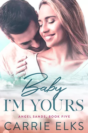Baby I'm Yours by Carrie Elks