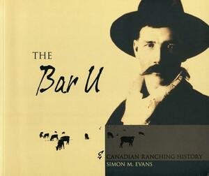 The Bar U and Canadian Ranching History by Simon Evans